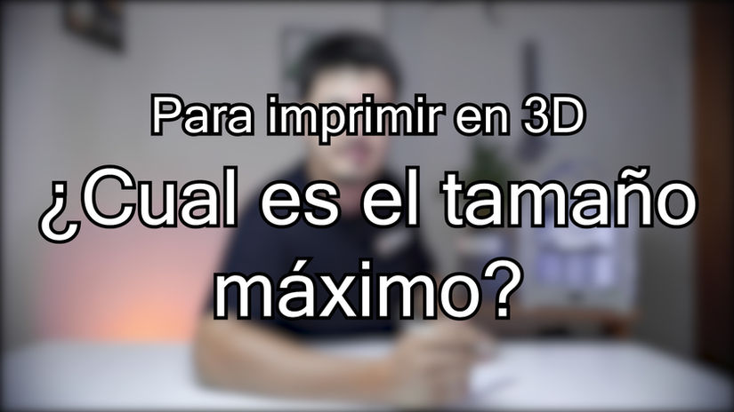 Cual es el tamaño máximo para imprimir en 3D